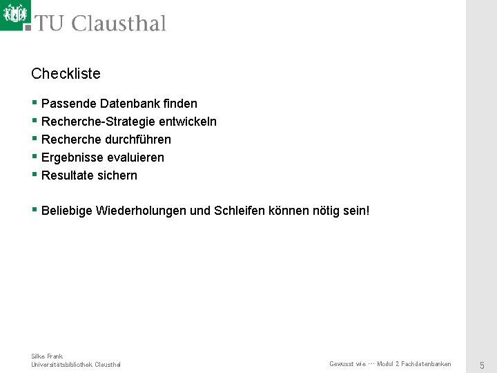 Checkliste § Passende Datenbank finden § Recherche-Strategie entwickeln § Recherche durchführen § Ergebnisse evaluieren