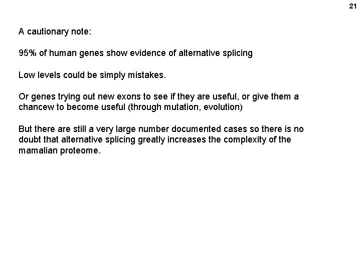 21 A cautionary note: 95% of human genes show evidence of alternative splicing Low