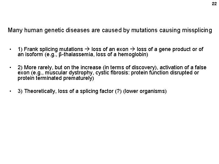 22 Many human genetic diseases are caused by mutations causing missplicing • 1) Frank