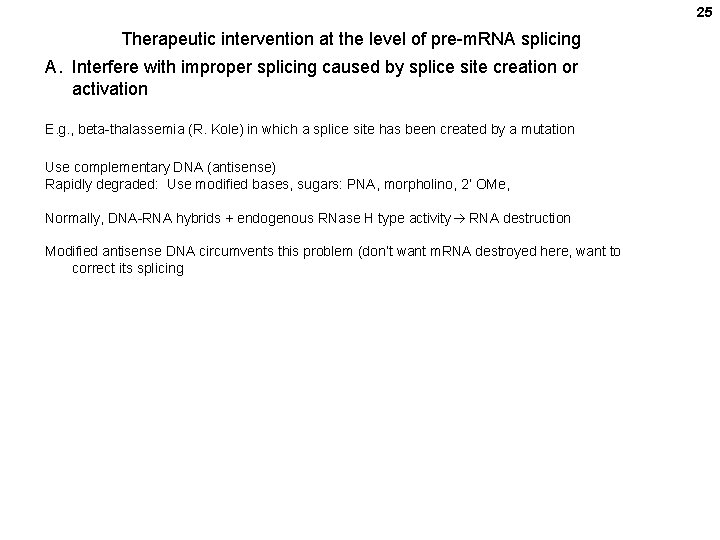 25 Therapeutic intervention at the level of pre-m. RNA splicing A. Interfere with improper