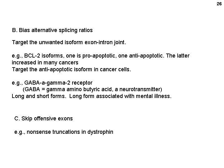 26 B. Bias alternative splicing ratios Target the unwanted isoform exon-intron joint. e. g.