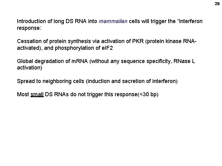 39 Introduction of long DS RNA into mammalian cells will trigger the “interferon response:
