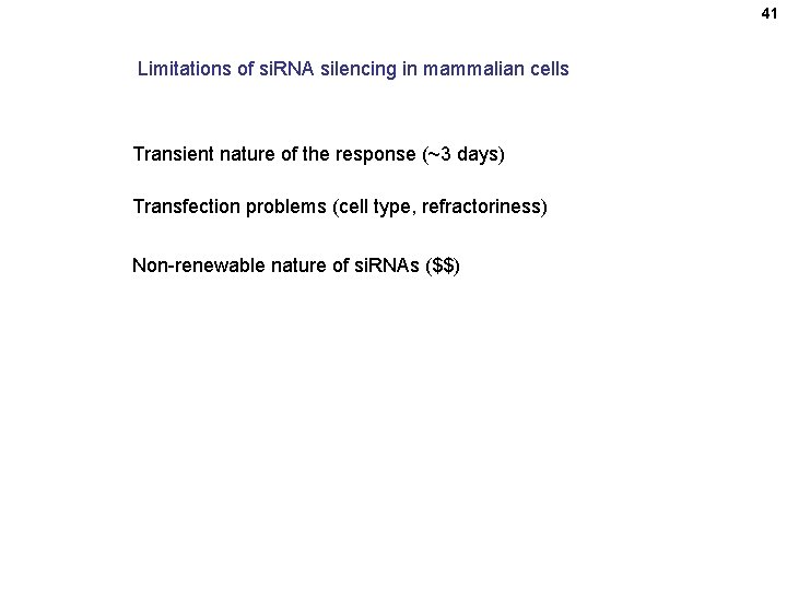 41 Limitations of si. RNA silencing in mammalian cells Transient nature of the response
