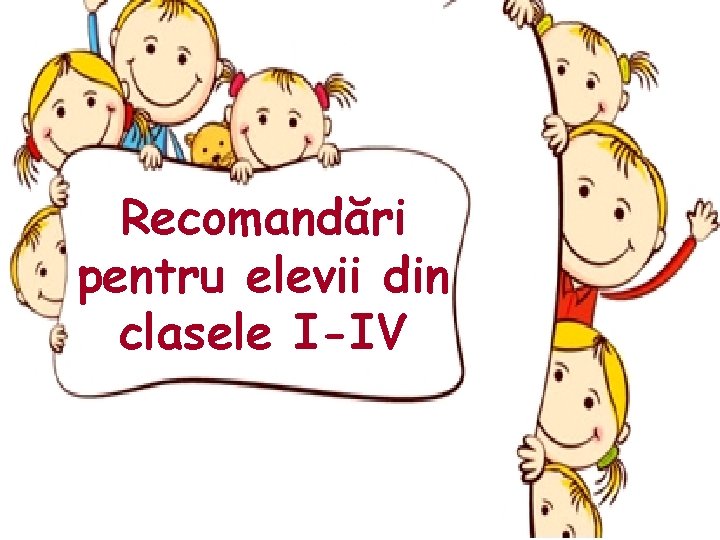 Recomandări pentru elevii din clasele I-IV 