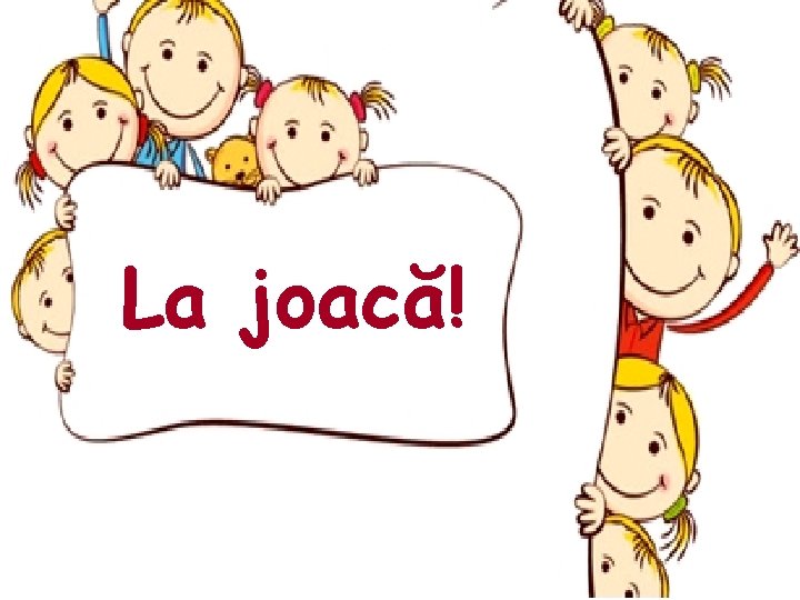 La joacă! 