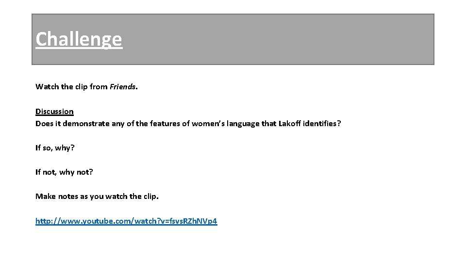Challenge Watch the clip from Friends. Discussion Does it demonstrate any of the features