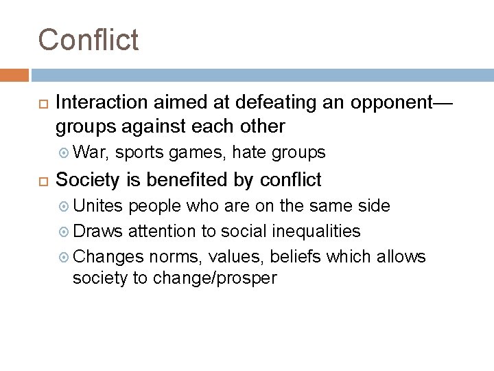 Conflict Interaction aimed at defeating an opponent— groups against each other War, sports games,