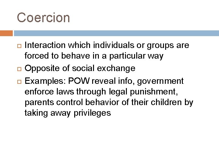 Coercion Interaction which individuals or groups are forced to behave in a particular way