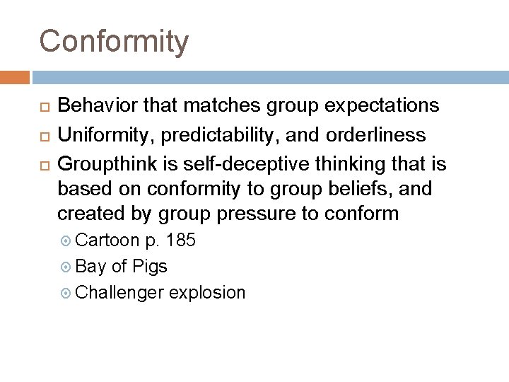 Conformity Behavior that matches group expectations Uniformity, predictability, and orderliness Groupthink is self-deceptive thinking