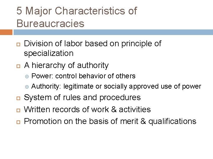 5 Major Characteristics of Bureaucracies Division of labor based on principle of specialization A