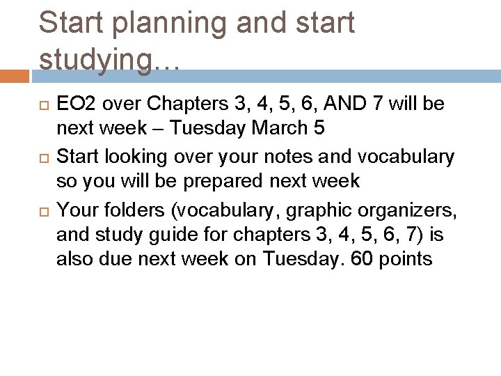 Start planning and start studying… EO 2 over Chapters 3, 4, 5, 6, AND