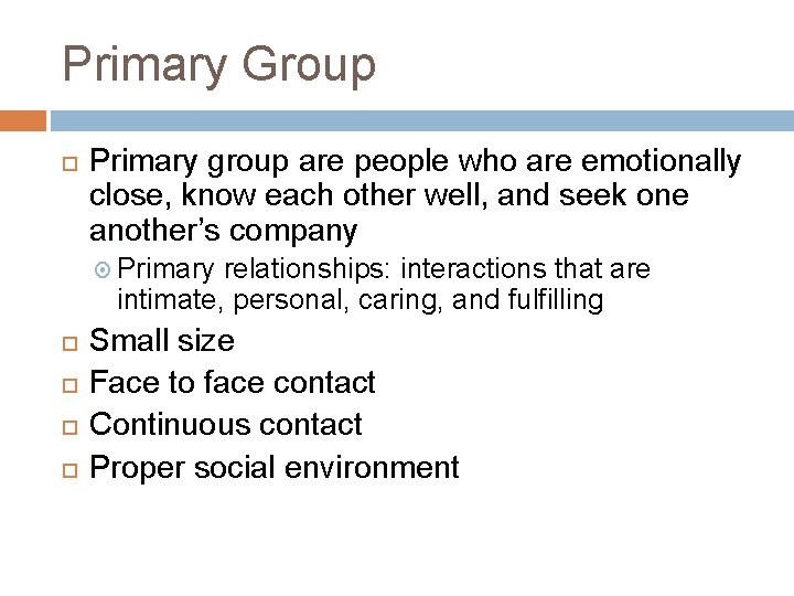 Primary Group Primary group are people who are emotionally close, know each other well,