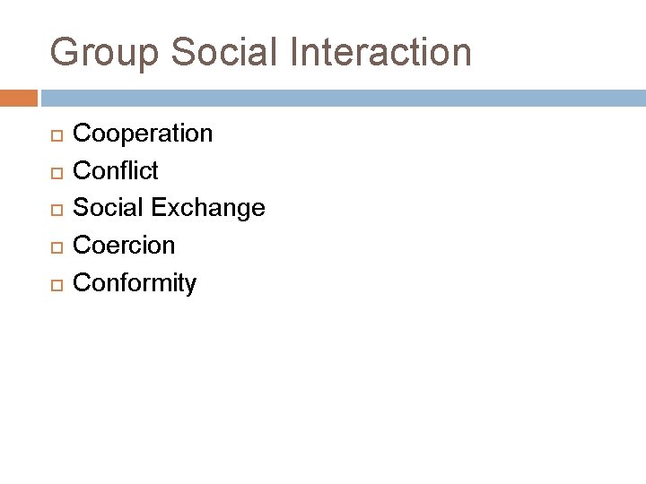 Group Social Interaction Cooperation Conflict Social Exchange Coercion Conformity 