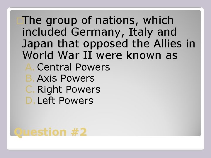 �The group of nations, which included Germany, Italy and Japan that opposed the Allies