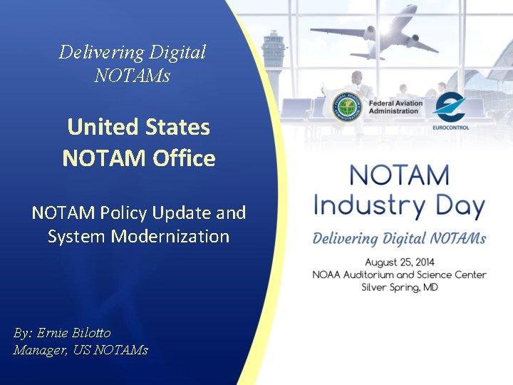 Delivering Digital NOTAMs United States NOTAM Office NOTAM Policy Update and System Modernization By: