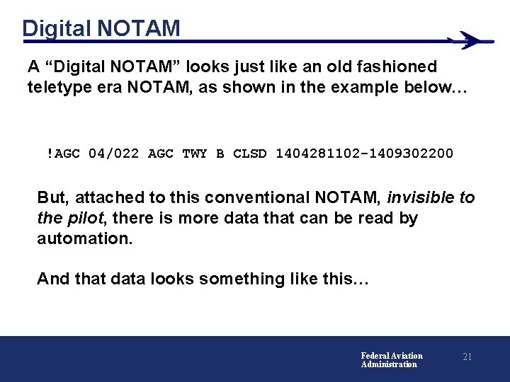 Digital NOTAM A “Digital NOTAM” looks just like an old fashioned teletype era NOTAM,
