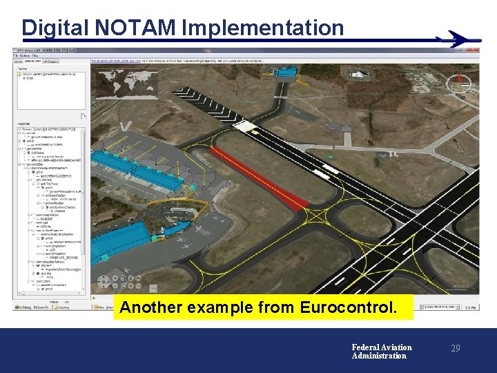 Digital NOTAM Implementation Another example from Eurocontrol. Federal Aviation Administration 29 