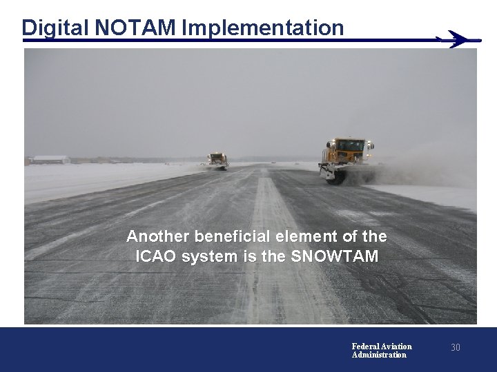 Digital NOTAM Implementation Another beneficial element of the ICAO system is the SNOWTAM Federal