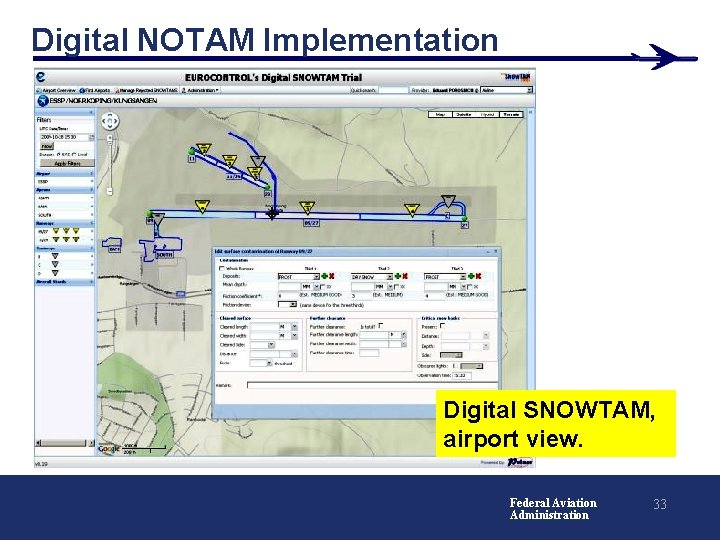 Digital NOTAM Implementation Digital SNOWTAM, airport view. Federal Aviation Administration 33 