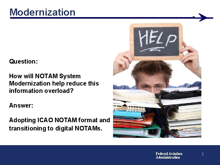 Modernization Question: How will NOTAM System Modernization help reduce this information overload? Answer: Adopting