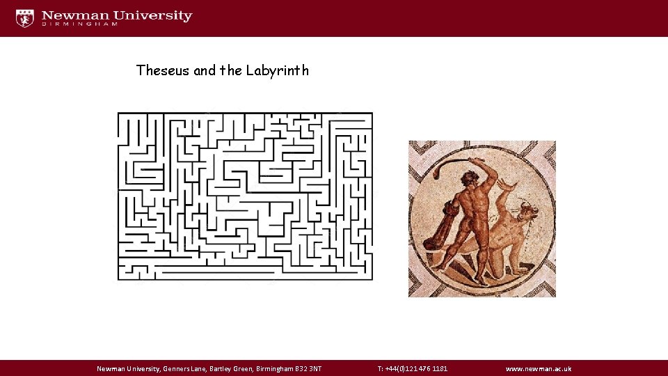 Theseus and the Labyrinth Newman University, Genners Lane, Bartley Green, Birmingham B 32 3