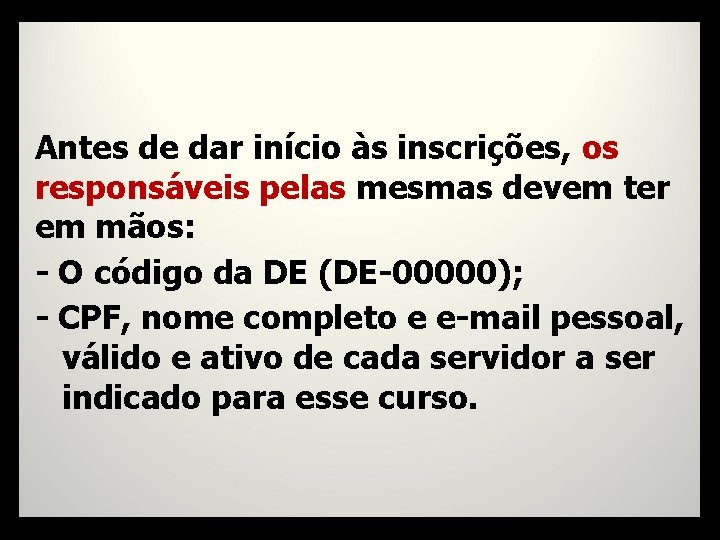 Antes de dar início às inscrições, os responsáveis pelas mesmas devem ter em mãos: