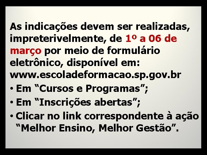 As indicações devem ser realizadas, impreterivelmente, de 1º a 06 de março por meio