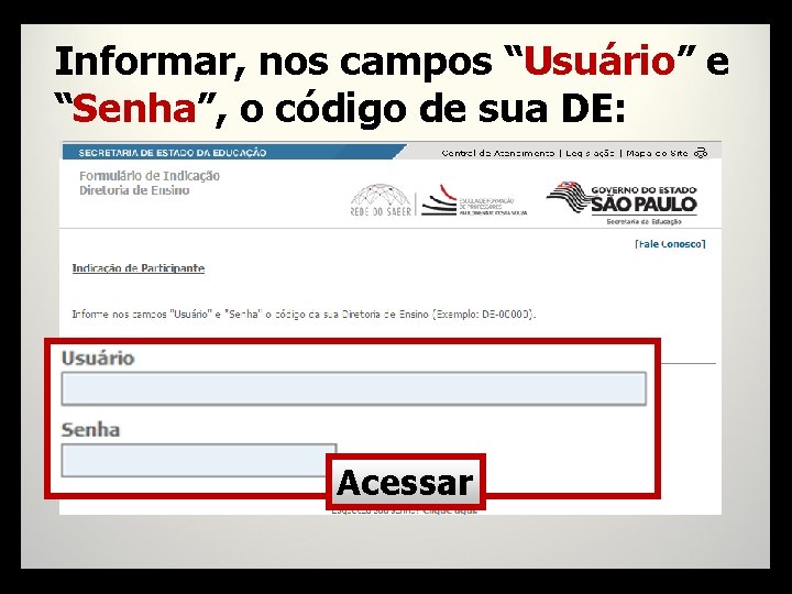 Informar, nos campos “Usuário” e “Senha”, o código de sua DE: Acessar 