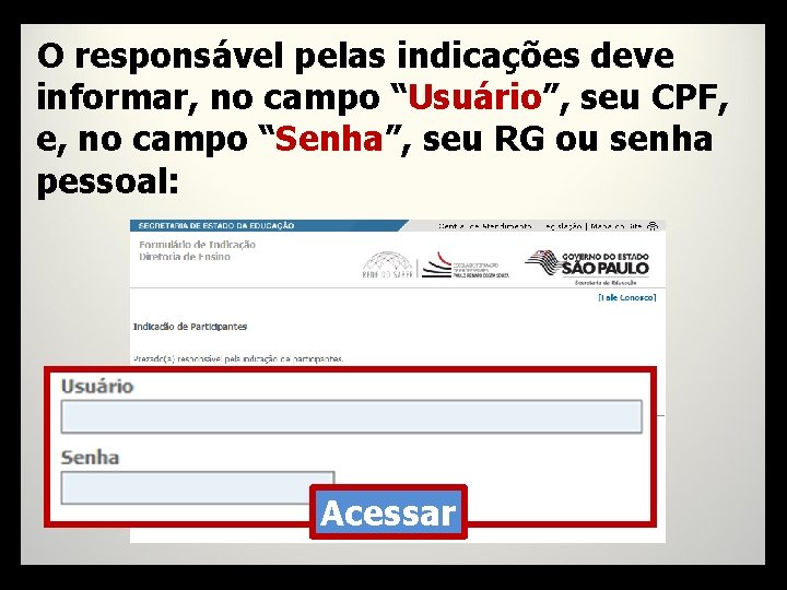 O responsável pelas indicações deve informar, no campo “Usuário”, seu CPF, e, no campo