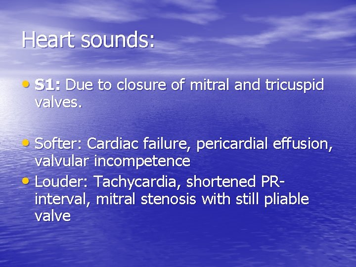 Heart sounds: • S 1: Due to closure of mitral and tricuspid valves. •