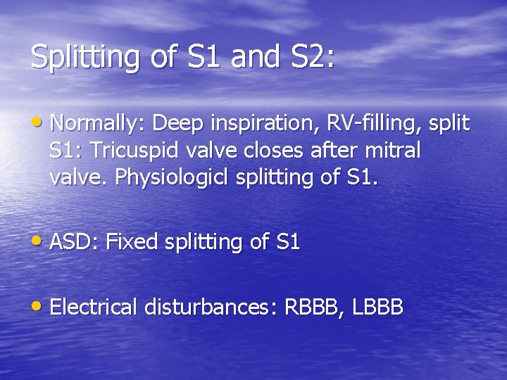 Splitting of S 1 and S 2: • Normally: Deep inspiration, RV-filling, split S