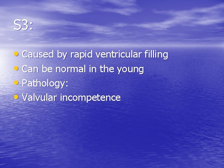 S 3: • Caused by rapid ventricular filling • Can be normal in the