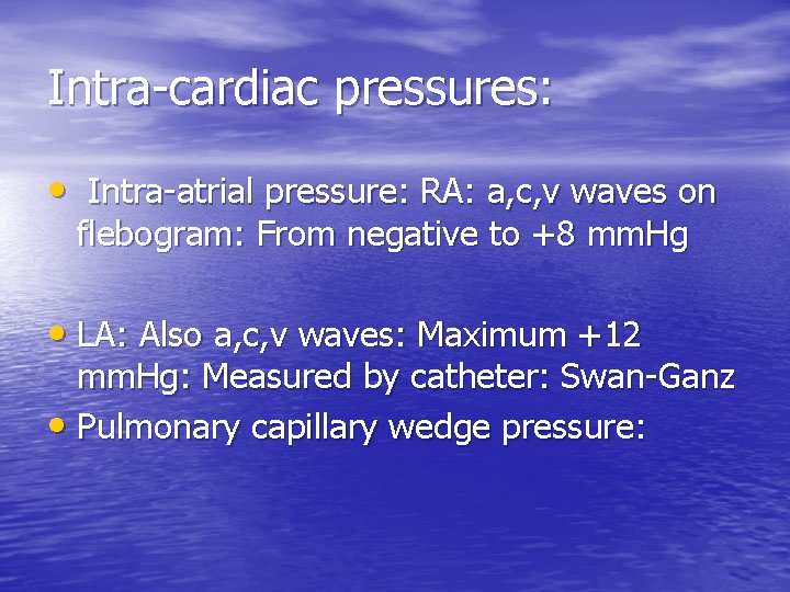 Intra-cardiac pressures: • Intra-atrial pressure: RA: a, c, v waves on flebogram: From negative