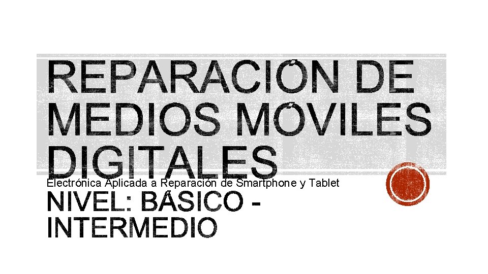 Electrónica Aplicada a Reparación de Smartphone y Tablet 