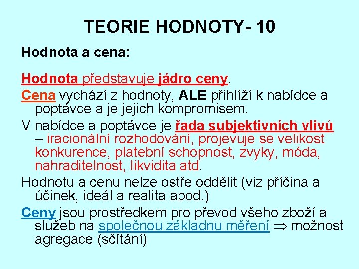 TEORIE HODNOTY- 10 Hodnota a cena: Hodnota představuje jádro ceny. Cena vychází z hodnoty,
