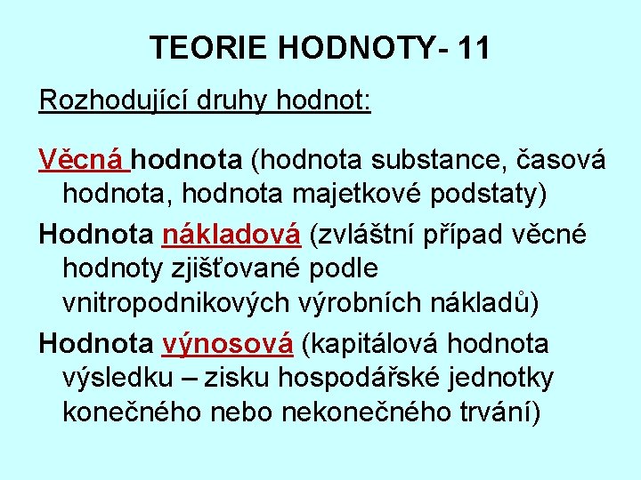 TEORIE HODNOTY- 11 Rozhodující druhy hodnot: Věcná hodnota (hodnota substance, časová hodnota, hodnota majetkové