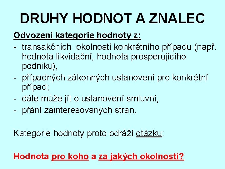 DRUHY HODNOT A ZNALEC Odvození kategorie hodnoty z: - transakčních okolností konkrétního případu (např.