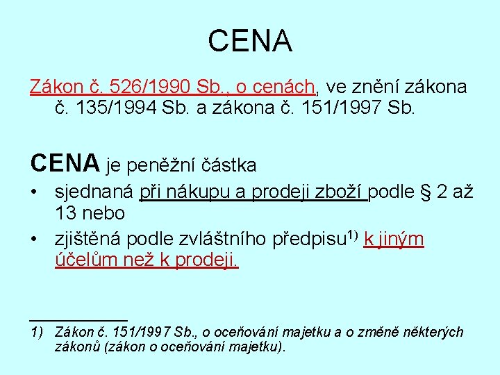 CENA Zákon č. 526/1990 Sb. , o cenách, ve znění zákona č. 135/1994 Sb.