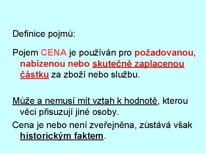 Definice pojmů: Pojem CENA je používán pro požadovanou, nabízenou nebo skutečně zaplacenou částku za