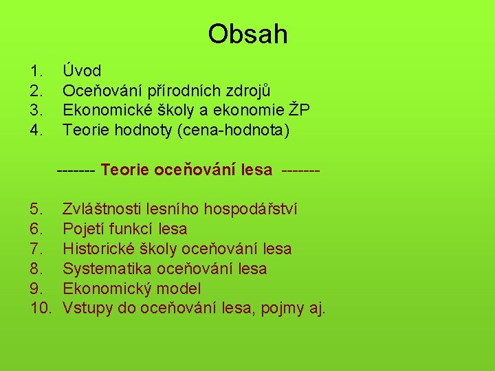 Obsah 1. 2. 3. 4. Úvod Oceňování přírodních zdrojů Ekonomické školy a ekonomie ŽP