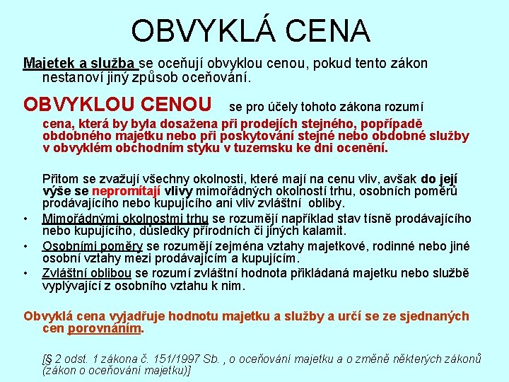 OBVYKLÁ CENA Majetek a služba se oceňují obvyklou cenou, pokud tento zákon nestanoví jiný