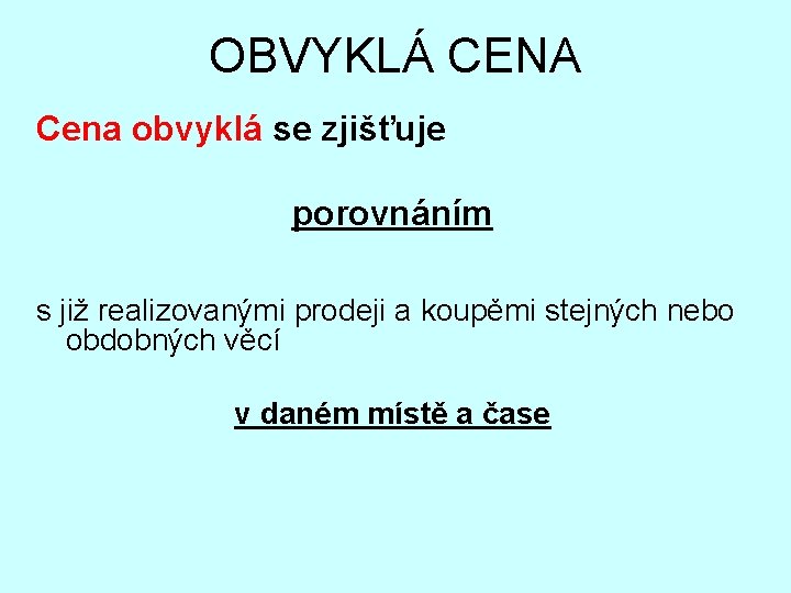 OBVYKLÁ CENA Cena obvyklá se zjišťuje porovnáním s již realizovanými prodeji a koupěmi stejných