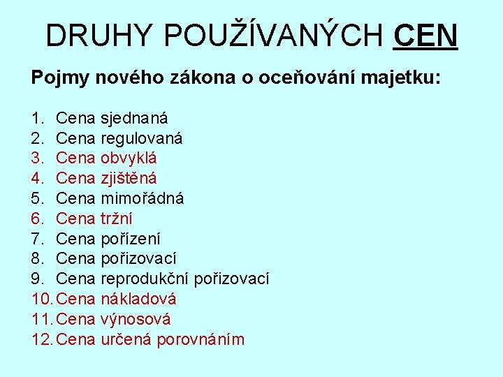 DRUHY POUŽÍVANÝCH CEN Pojmy nového zákona o oceňování majetku: 1. Cena sjednaná 2. Cena