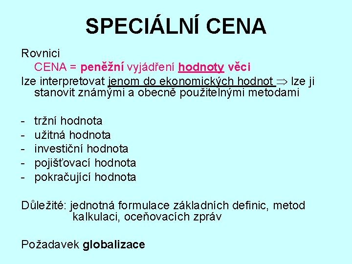 SPECIÁLNÍ CENA Rovnici CENA = peněžní vyjádření hodnoty věci lze interpretovat jenom do ekonomických