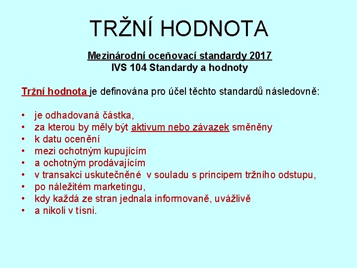 TRŽNÍ HODNOTA Mezinárodní oceňovací standardy 2017 IVS 104 Standardy a hodnoty Tržní hodnota je