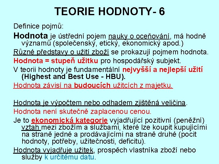 TEORIE HODNOTY- 6 Definice pojmů: Hodnota je ústřední pojem nauky o oceňování, má hodně