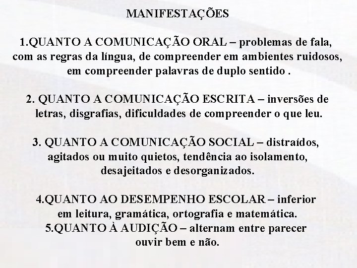 MANIFESTAÇÕES 1. QUANTO A COMUNICAÇÃO ORAL – problemas de fala, com as regras da