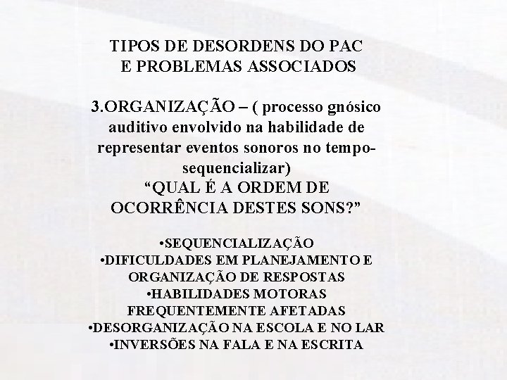 TIPOS DE DESORDENS DO PAC E PROBLEMAS ASSOCIADOS 3. ORGANIZAÇÃO – ( processo gnósico