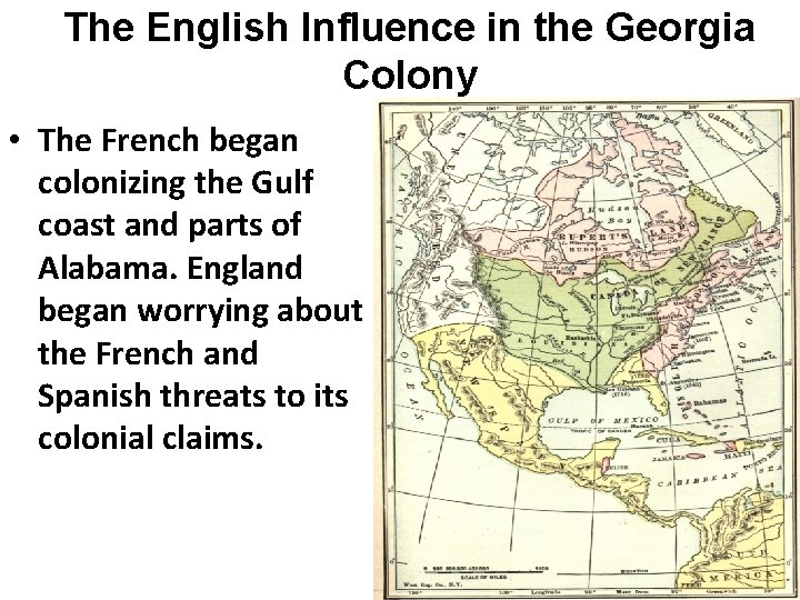 The English Influence in the Georgia Colony • The French began colonizing the Gulf