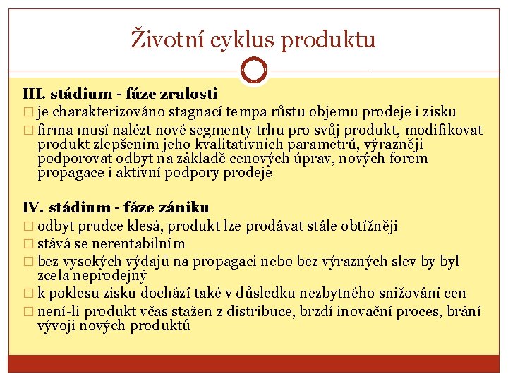 Životní cyklus produktu III. stádium - fáze zralosti � je charakterizováno stagnací tempa růstu